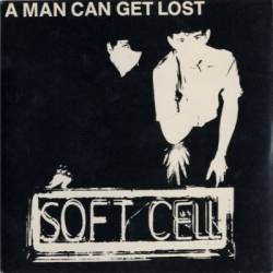 Soft Cell : A Man Can Get Lost
